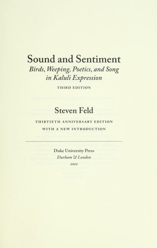 Sound and Sentiment (Birds, Weeping, Poetics, and Song in Kaluli Expression, 3rd edition with a new introduction by the author)