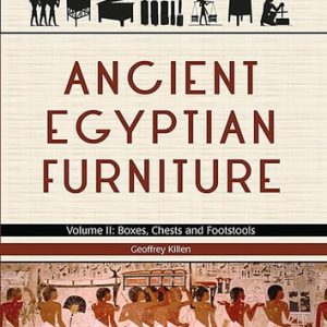 Ancient Egyptian Furniture (Volume II - Boxes, Chests and Footstools) (2nd Edition)