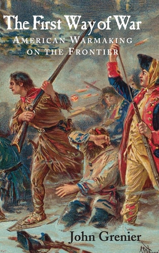 The First Way of War (American War Making on the Frontier, 1607–1814)