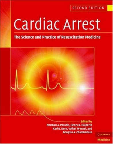 Cardiac Arrest (The Science and Practice of Resuscitation Medicine) (2nd Edition)