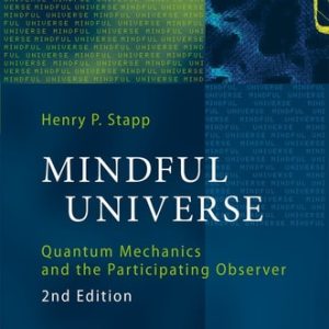 Mindful Universe (Quantum Mechanics and the Participating Observer) (2nd Edition)