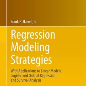 Regression Modeling Strategies (With Applications to Linear Models, Logistic and Ordinal Regression, and Survival Analysis) (2nd Edition)