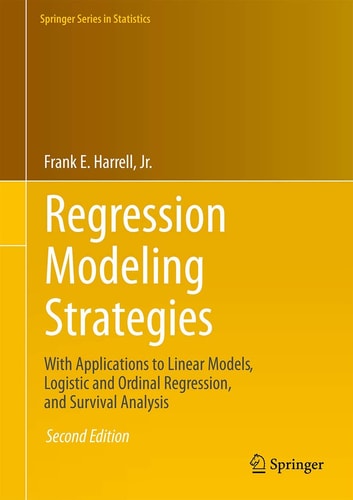 Regression Modeling Strategies (With Applications to Linear Models, Logistic and Ordinal Regression, and Survival Analysis) (2nd Edition)