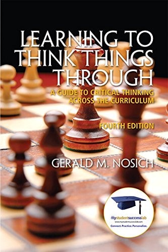 Learning to Think Things Through (A Guide to Critical Thinking Across the Curriculum) (4th Edition)