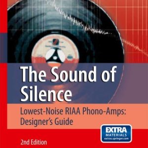The Sound of Silence (Lowest-Noise RIAA Phono-Amps: Designer's Guide) (2nd Edition)