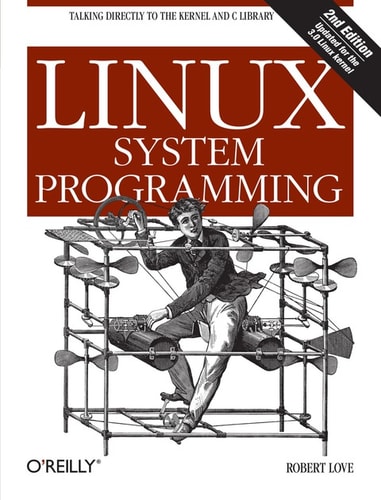 Linux System Programming (Talking Directly to the Kernel and C Library) (2nd Edition)