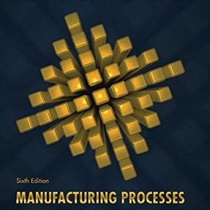 Manufacturing Processes for Engineering Materials (6th Edition)