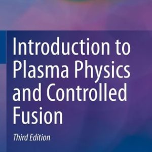 Introduction to Plasma Physics and Controlled Fusion (3rd Edition)