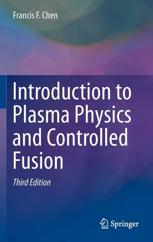 Introduction to Plasma Physics and Controlled Fusion (3rd Edition)