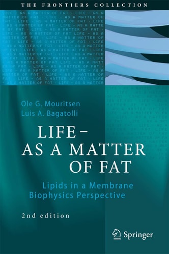 LIFE - AS A MATTER OF FAT (Lipids in a Membrane Biophysics Perspective) (2nd Edition)