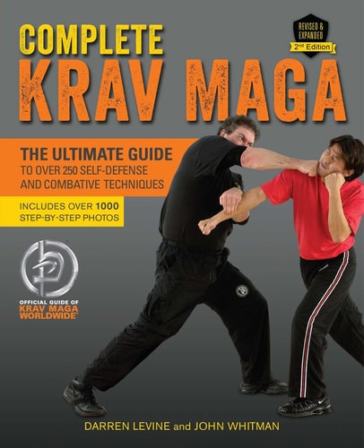 Complete Krav Maga (The Ultimate Guide to Over 250 Self-Defense and Combative Techniques) (2nd Edition)