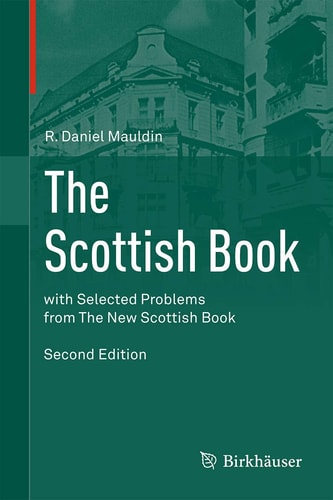 The Scottish Book (Mathematics from The Scottish Café, with Selected Problems from The New Scottish Book) (2nd Edition)