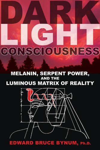 Dark Light Consciousness (Melanin, Serpent Power, and the Luminous Matrix of Reality)
