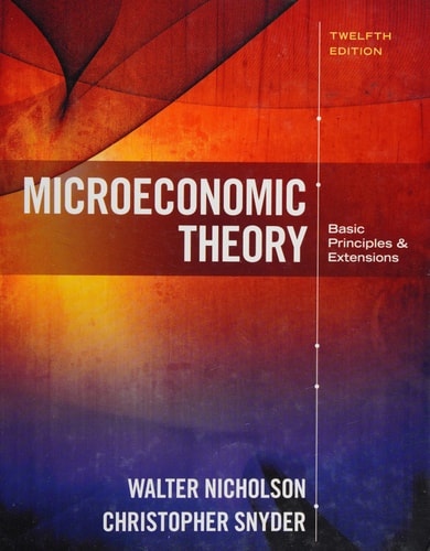 Microeconomic Theory: Basic Principles and Extensions (12th Edition)