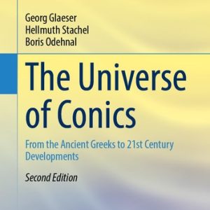 The Universe of Conics (From the Ancient Greeks to 21st Century Developments) (2nd Edition)