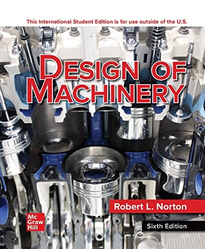 Design of Machinery An Introduction to the Synthesis and Analysis of Mechanisms and Machines (6th Edition)