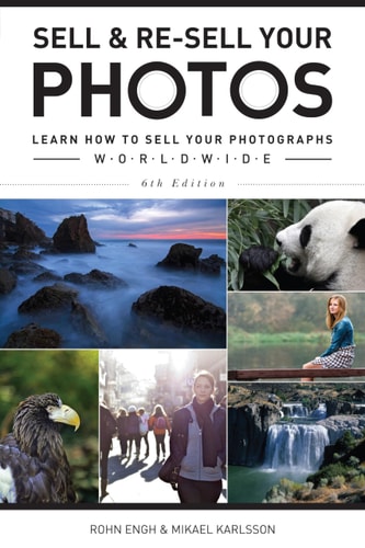 Sell & Re-Sell Your Photos (Learn How to Sell Your Photographs Worldwide) (6th Edition)