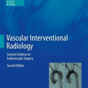 Vascular Interventional Radiology (Current Evidence in Endovascular Surgery) (2nd Edition)