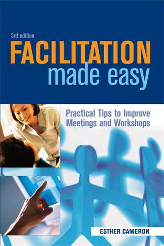Facilitation Made Easy (Practical Tips to Improve Meetings and Workshops) (3rd Edition)