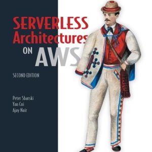 Serverless Architectures on AWS, Second Edition