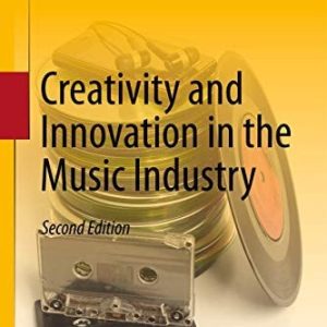 Creativity and Innovation in the Music Industry (2nd Edition)