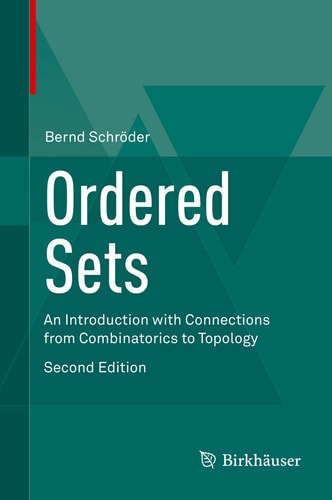 Ordered Sets (An Introduction with Connections from Combinatorics to Topology) (2nd Edition)