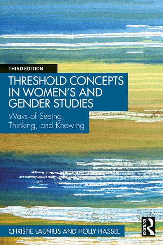 Threshold Concepts in Women's and Gender Studies Ways of Seeing, Thinking, and Knowing (3rd Edition)