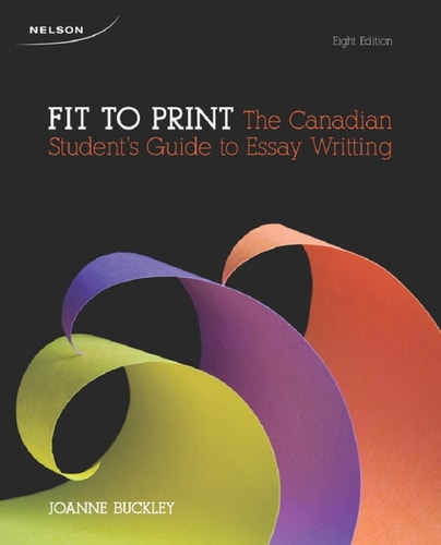 Fit to Print The Canadian Student's Guide to Essay Writing (8th Edition)