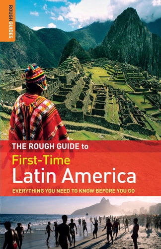The Rough Guide to First-Time Latin America (3rd Edition)