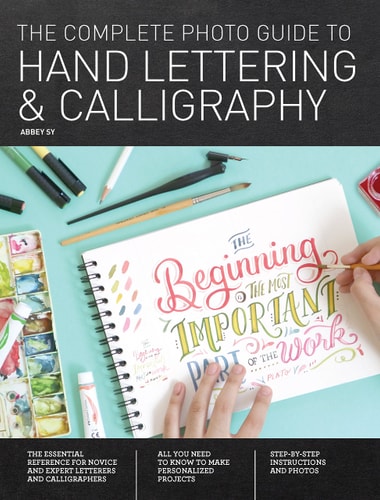 The Complete Photo Guide to Hand Lettering and Calligraphy (The Essential Reference for Novice and Expert Letterers and Calligraphers)