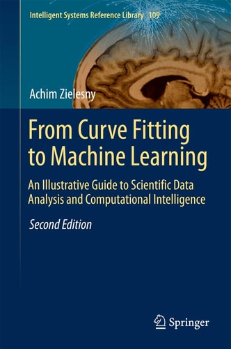 From Curve Fitting to Machine Learning (An Illustrative Guide to Scientific Data Analysis and Computational Intelligence) (2nd Edition)