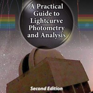 A Practical Guide to Lightcurve Photometry and Analysis (2nd Edition)