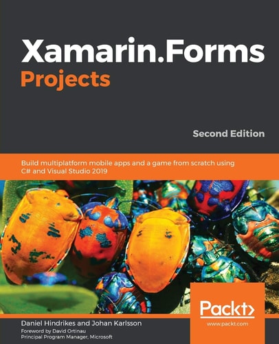 Xamarin.Forms Projects (Build multiplatform mobile apps and a game from scratch using C# and Visual Studio 2019, 2nd Edition)
