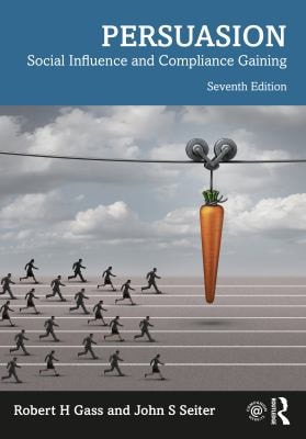 Persuasion Social Influence and Compliance Gaining (7th Edition)