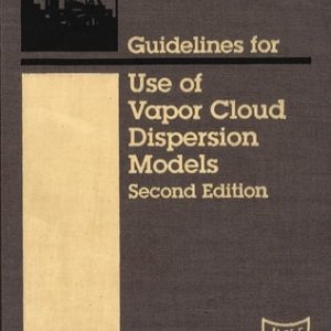 Guidelines for Use of Vapor Cloud Dispersion Models (2nd Edition)