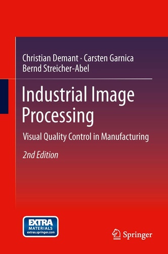 Industrial Image Processing (Visual Quality Control in Manufacturing) (2nd Edition)
