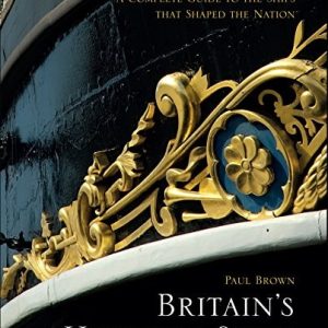 Britain's Historic Ships (A Complete Guide to the Ships that Shaped the Nation) (2nd Edition)