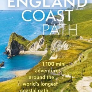 The England Coast Path 2nd edition (1,100 Mini Adventures Around the World's Longest Coastal Path)
