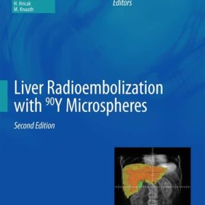 Liver Radioembolization with 90Y Microspheres (2nd Edition)