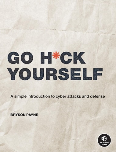 Go H*ck Yourself (A Simple Introduction to Cyber Attacks and Defense)