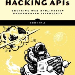 Hacking APIs (Breaking Web Application Programming Interfaces)