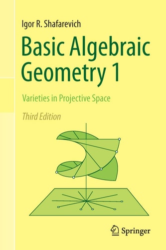 Basic Algebraic Geometry 1 (Varieties in Projective Space) (3rd Edition)