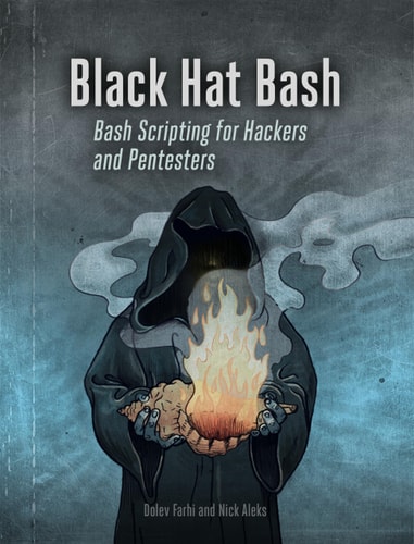 Black Hat Bash (Creative Scripting for Hackers and Pentesters)
