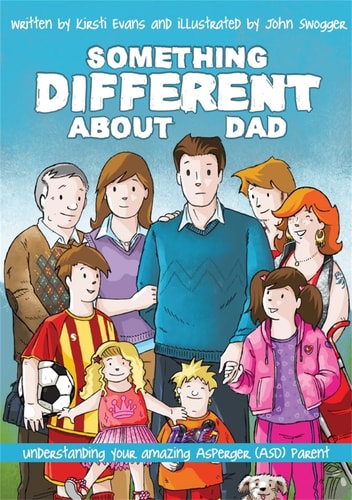 Something Different About Dad (How to Live with Your Amazing Asperger Parent) (2nd Edition)
