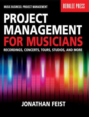 Project Management for Musicians (Recordings, Concerts, Tours, Studios, and More)