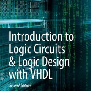Introduction to Logic Circuits & Logic Design with VHDL (2nd Edition)