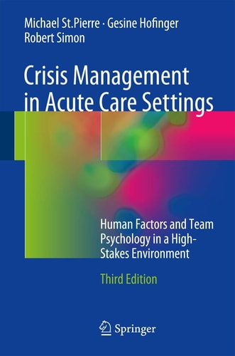 Crisis Management in Acute Care Settings (Human Factors and Team Psychology in a High-Stakes Environment) (3rd Edition)