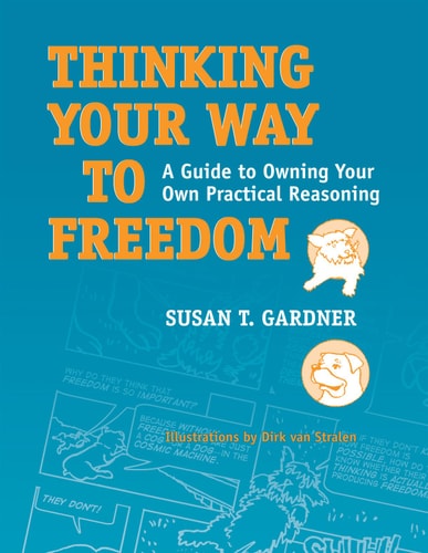 Thinking Your Way to Freedom (A Guide to Owning Your Own Practical Reasoning)