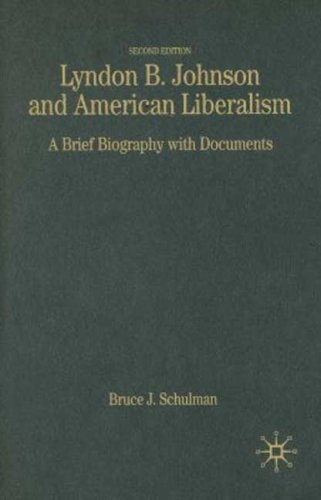 Lyndon B. Johnson and American Liberalism, Second Edition A Brief Biography with Documents (2nd Edition)