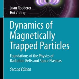 Dynamics of Magnetically Trapped Particles (Foundations of the Physics of Radiation Belts and Space Plasmas) (2nd Edition)